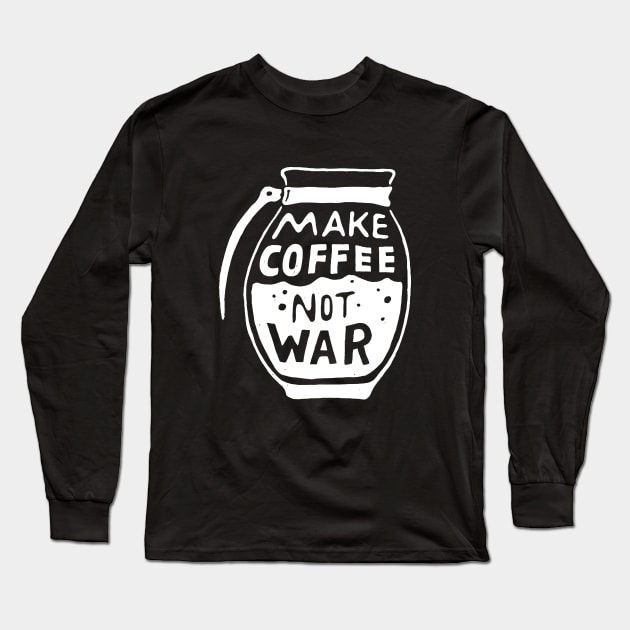 Make Coffee Not War Long Sleeve T-Shirt by AbundanceSeed